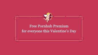 Happy Valentines Day From Pornhub Premium!
